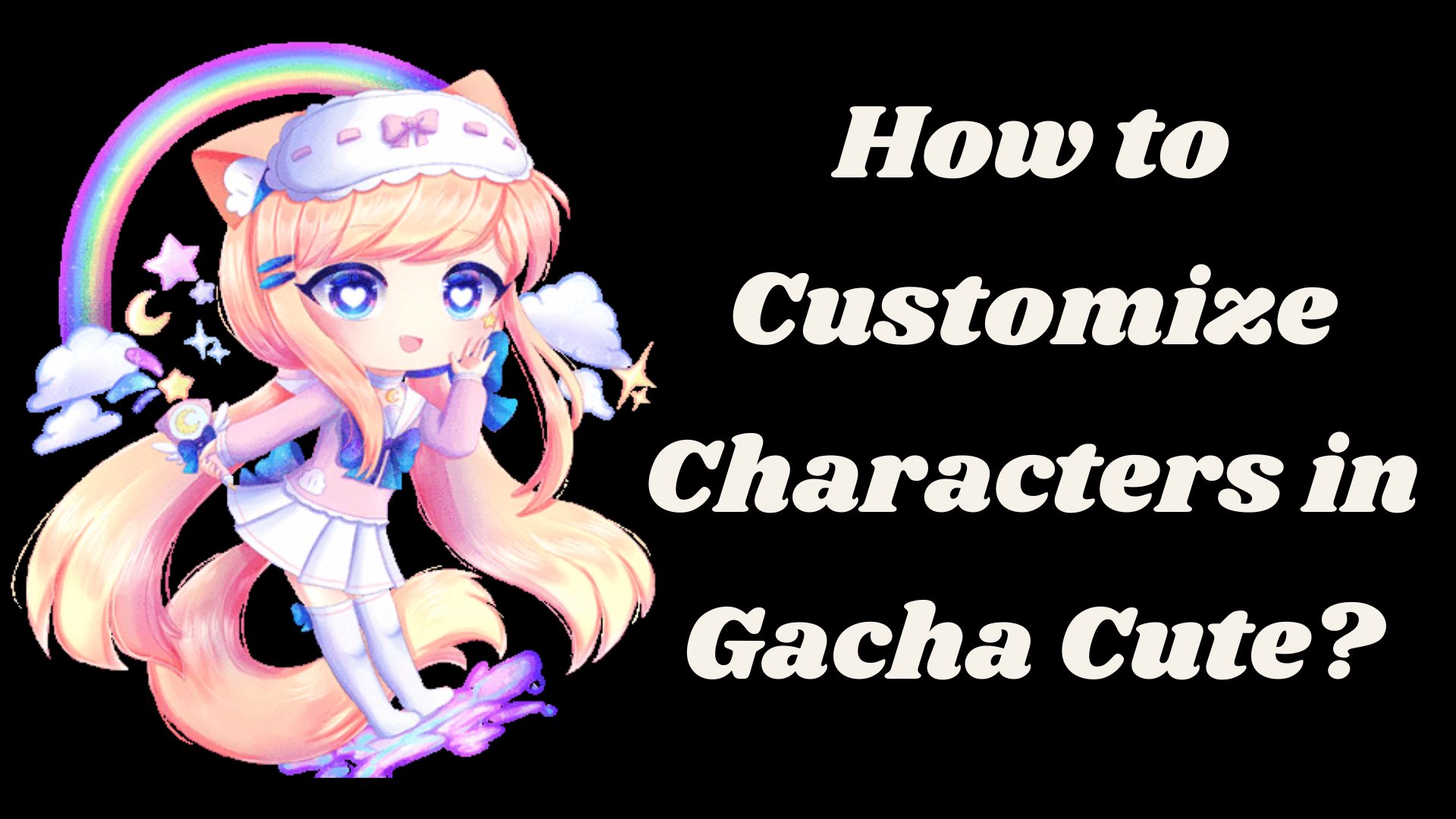 How to Customize Characters in Gacha Cute? - Gacha Cute